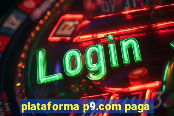 plataforma p9.com paga